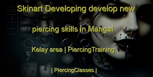 Skinart Developing develop new piercing skills in Mangal Kelay area | PiercingTraining | PiercingClasses | SkinartTraining-Afghanistan